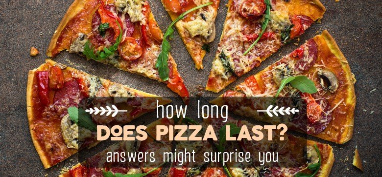 How Long Does Pizza Last? [shelf Life Guide]